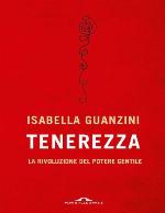 Tenerezza. La rivoluzione del potere gentile