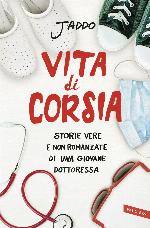 Vita di corsia. Storie vere e non romanzate di una giovane dottoressa