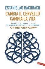 Cambia il cervello, cambia la vita : impara a riprogrammare la mente per eliminare le cattive abitudini e vivere felice