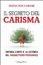 Il segreto del carisma : impara l'arte e la scienza del magnetismo personale