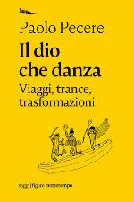 Il dio che danza. Viaggi, trance, trasformazioni