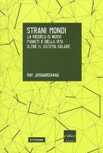 Strani mondi. La ricerca di nuovi pianeti e della vita oltre il Sistema solare