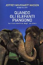 Quando gli elefanti piangono : sentimenti ed emozioni nella vita degli animali