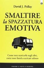 Smaltire la spazzatura emotiva : come non scaricarla sugli altri, come non farsela scaricare addosso