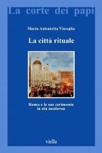 La città rituale. Roma e le sue cerimonie in età moderna