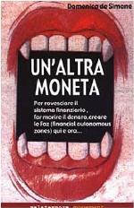 Un'altra moneta : [per rovesciare il sistema finanziario, far morire il denaro, creare le FAZ (financial autonomous zones) qui e ora ...]