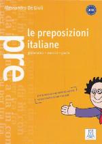 Le preposizioni italiane : grammatica-esercizi-giochi