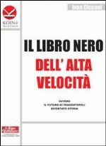 Il Libro Nero Dell'alta Velocità, Ovvero Il Futuro Di Tangentopoli Diventato Storia