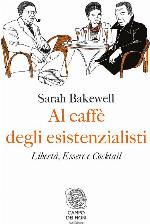 Al caff&egrave; degli esistenzialisti. Libert&agrave;, essere e cocktail