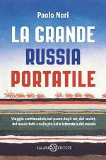 La grande Russia portatile. Viaggio sentimentale nel paese degli zar, dei soviet, dei nuovi ricchi e nella più bella letteratura del mondo