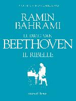 LUDWIG VAN BEETHOVEN. IL RIBELLE