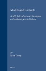 Models and Contacts: Arabic Literature and Its Impact on Medieval Jewish Culture (Brill's Jewish Studies)