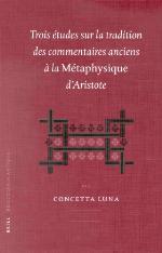 Trois études Sur La Tradition Des Commentaires Anciens à La Métaphysique D'aristote
