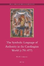The Symbolic Language of Royal Authority in the Carolingian World (c.751-877) (Brill's Series on the Early Middle Ages)
