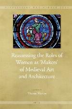 Reassessing the Roles of Women as 'Makers' of Medieval Art and Architecture (2 Vol. Set)