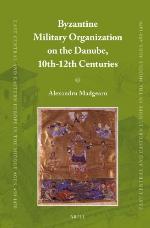 Byzantine Military Organization on the Danube, 10th-12th Centuries