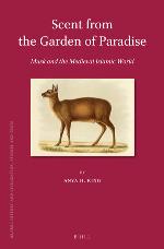 Scent from the Garden of Paradise. Musk and the Medieval Islamic World