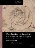 Affect, Emotion, and Subjectivity in Early Modern Muslim Empires