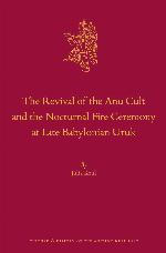 The Revival of the Anu Cult and the Nocturnal Fire Ceremony at Late Babylonian Uruk