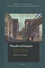 Plundered empire [Elektronische Ressource] acquiring antiquities from Ottoman Lands.