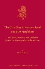 The city gate in ancient Israel and her neighbors : the form, function, and symbolism of the civic forum in the southern Levant