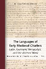 The languages of early medieval charters : Latin, Germanic vernaculars, and the written word
