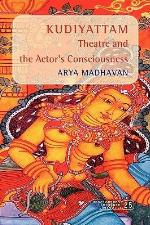 &lt;I&gt;Kudiyattam &lt;/I&gt;Theatre And The Actor's Consciousness. (Consciousness Literature &amp; The Arts)