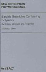 Biocide Guanidine Containing Polymers : Synthesis, Structure and Properties.
