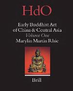 Early Buddhist Art of China and Central Asia, Volume 1 Later Han, Three Kingdoms and Western Chin in China and Bactria to Shan-Shan in Central Asia