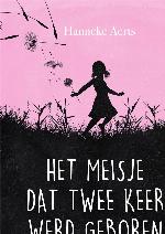Het meisje dat twee keer werd geboren : een waargebeurd verhaal over hoop, verwachting en Gods aanwezigheid