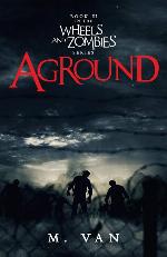 Aground: Book Three in the Wheels and Zombies series (Volume 3)