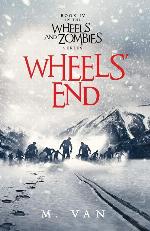 Wheels' End: Book Four of the Wheels and Zombies Series (Volume 4)