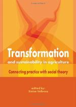 Transformation and Sustainability in Agriculture; Connecting Practice with Theory