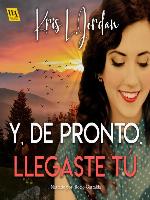 Y, de pronto, llegaste tú