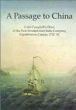 A passage to China: Colin Campbell's diary of the first Swedish East India Company expedition to Canton, 1732-33 (Acta Regiae Societatis Scientiarum et Litterarum Gothoburgensis. Humaniora)