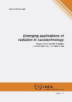 Emerging applications of radiation in nanotechnology : proceedings of a consultants meeting held in Bologna, Italy, 22-25 March 2004.