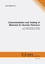 Characterization and testing of materials for nuclear reactors : proceedings of a technical meeting held in Vienna, May 29–June 2, 2006.