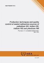 Production techniques and quality control of sealed radioactive sources of palladium-103, iodine-125, iridium-192 and ytterbium-169 : final report of co-ordinate research project, 2001-2005.