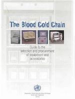 The Blood Cold Chain: Guide to the Selection and Procurement of Equipment and Accessories