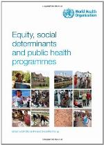 Equity, Social Determinants And Public Health Programmes (Nonserial Publications)