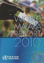 World Malaria Report 2010 (Who Global Malaria Programme)