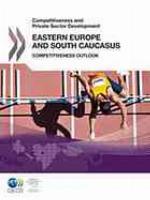 Competitiveness and private sector development : Eastern Europe and South Caucasus 2011 ; competitiveness outlook