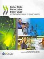 Better skills, better jobs, better lives a strategic approach to skills policies