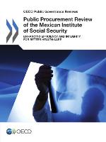 Public Procurement Review of the Mexican Institute of Social Security : Enhancing Efficiency and Integrity for Better Health Care