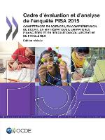 Cadre d'évaluation et d'analyse de l'enquête PISA 2015 : Compétences en sciences, en compréhension de l'écrit, en mathématiques, en matières financières et en résolution collaborative de problèmes