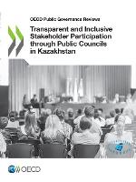 Transparent and inclusive stakeholder participation through public councils in Kazakhstan