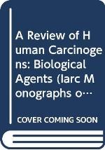 Review of Human Carcinogens (IARC Monographs on the Evaluation of the Carcinogenic Risks to Humans, 100)