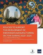 Policies to support the development of Indonesia's manufacturing sector during 2020-2024 : a joint ADB-BAPPENAS report