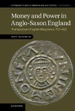 Money and Power in Anglo-Saxon England: The Southern English Kingdoms, 757-865
