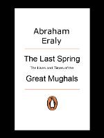 The last spring : the lives and times of the great Mughals
